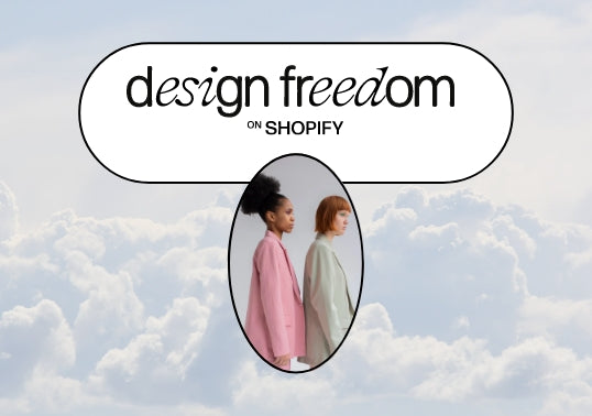 Design Freedom on Shopify