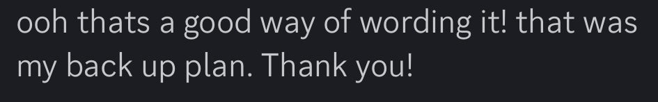 Ooh that's a good way of wording it! That was my back up plan. Thank you!