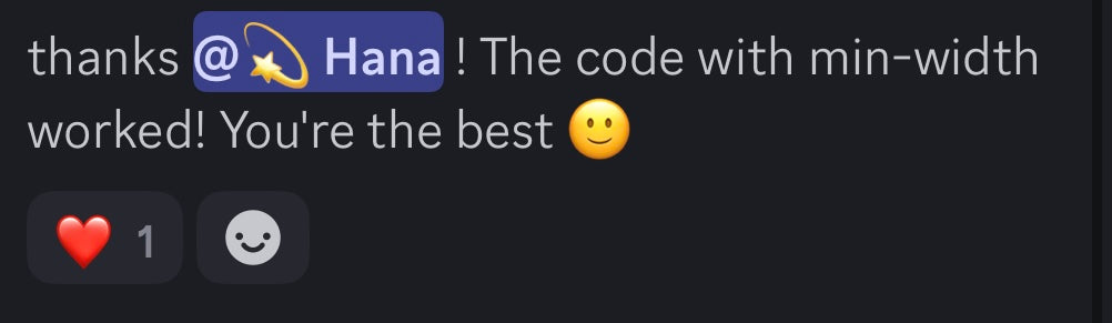 Thanks, Hana! The code with min-width worked! You're the best!