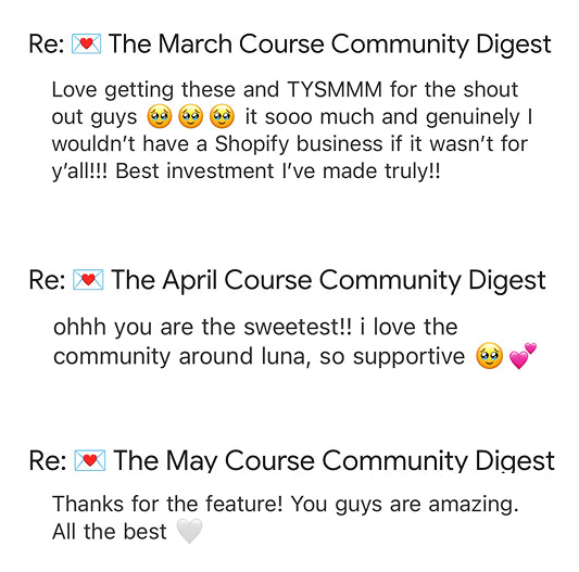 Love getting these and TYSMMM for the shout out guys. It's  sooo much and genuinely I wouldn't have a Shopify business if it wasn't for y'all!!! Best investment I've made truly!!
Ooohh you are the sweetest!! I love the community around Luna, so supportive.
Thanks for the feature! You guys are amazing. All the best!