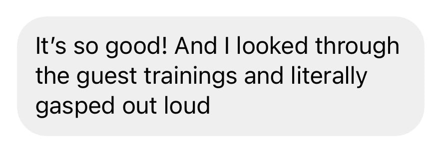 It's so good! And I looked through the guest trainings and literally gasped out loud.