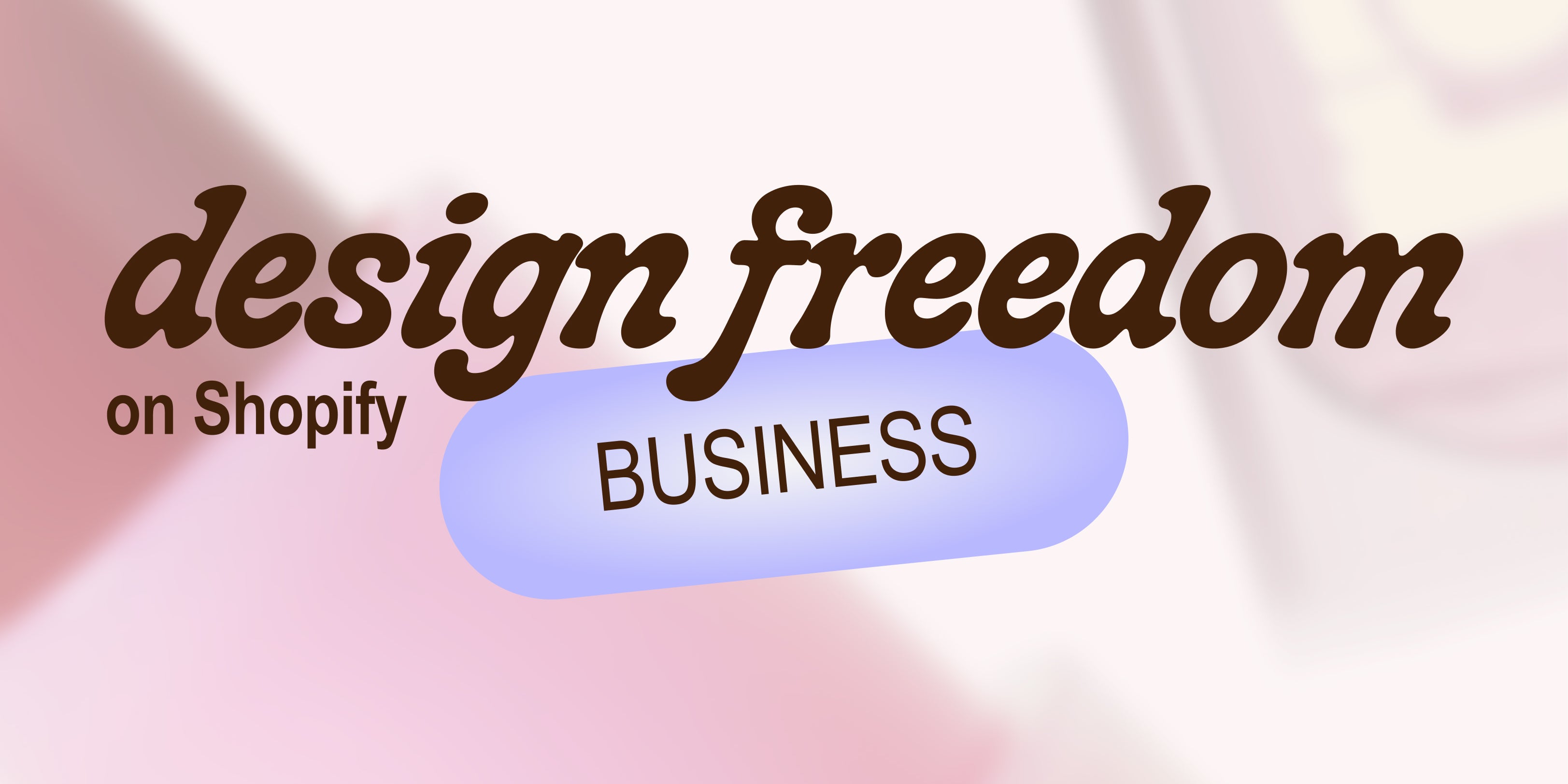 Design Freedom on Shopify: Business
